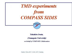 TMD experiments from COMPASS SIDIS Takahiro Iwata Yamagata