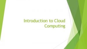 Introduction to Cloud Computing Introduction to Cloud Computing