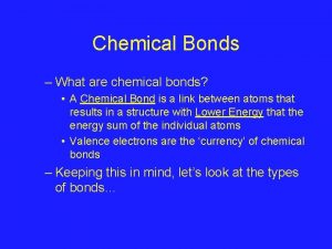 Chemical Bonds What are chemical bonds A Chemical