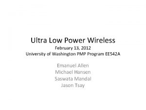 Ultra Low Power Wireless February 13 2012 University
