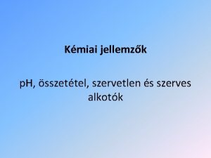 Kmiai jellemzk p H sszettel szervetlen s szerves