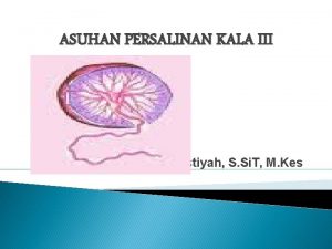 ASUHAN PERSALINAN KALA III By Sulistiyah S Si