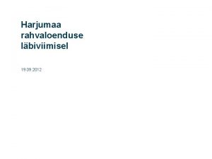 Harjumaa rahvaloenduse lbiviimisel 19 09 2012 Uuendused andmekogumisel