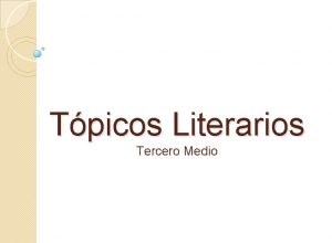 Tpicos Literarios Tercero Medio ESTE PPT NO SE