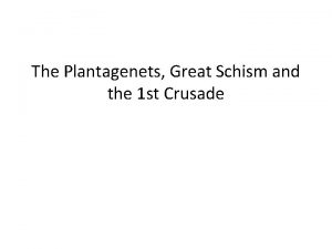 The Plantagenets Great Schism and the 1 st