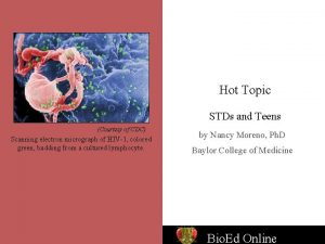 Hot Topic STDs and Teens Courtesy of CDC