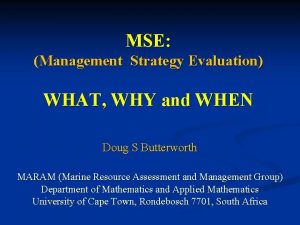 MSE Management Strategy Evaluation WHAT WHY and WHEN