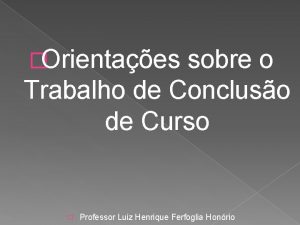 Orientaes sobre o Trabalho de Concluso de Curso