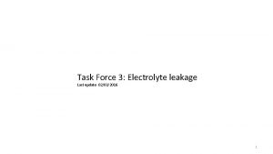 Task Force 3 Electrolyte leakage Last update 02032016