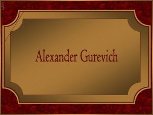 Alexander Gurevich nasceu em Alapaevsk Rssia em 1944