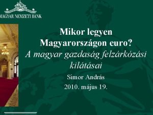 Mikor legyen Magyarorszgon euro A magyar gazdasg felzrkzsi