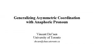 Generalizing Asymmetric Coordination with Anaphoric Pronoun Vincent De