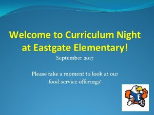 Welcome to Curriculum Night at Eastgate Elementary September
