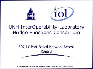UNH Inter Operability Laboratory Bridge Functions Consortium 802