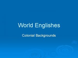 World Englishes Colonial Backgrounds Strands of British Expansion