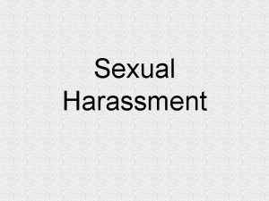 Sexual Harassment What is it Sexual harassment is