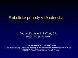 Embolick phody v thotenstv Doc MUDr Antonn Pazek