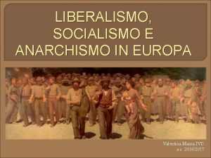 LIBERALISMO SOCIALISMO E ANARCHISMO IN EUROPA Valentina Mazza