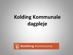 Kolding Kommunale dagpleje Dagplejen Nuvrende organisation Kort om