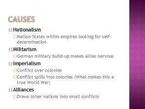 Nationalism NationStates within empires looking for selfdetermination Militarism