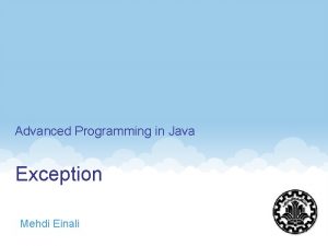 Advanced Programming in Java Exception Mehdi Einali 1