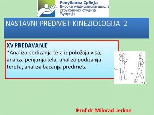 NASTAVNI PREDMETKINEZIOLOGIJA 2 XV PREDAVANJE Analiza podizanja tela