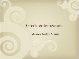 Greek colonization Odessos today Varna Greek expansion Greek