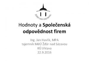 Hodnoty a Spoleensk odpovdnost firem Ing Jan Havlk