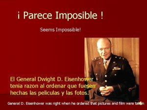 Parece Imposible Seems Impossible El General Dwight D