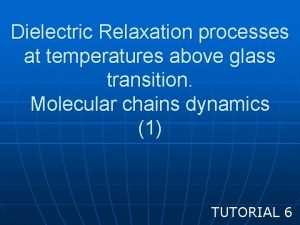 Dielectric Relaxation processes at temperatures above glass transition