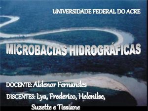 UNIVERSIDADE FEDERAL DO ACRE DOCENTE Aldenor Fernandes DISCENTES