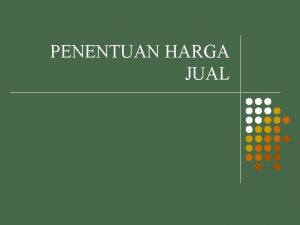 PENENTUAN HARGA JUAL Halhal yang mempengaruhi harga jual