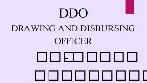 DDO DRAWING AND DISBURSING OFFICER THREE TYPES OF