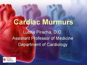 Cardiac Murmurs Lubna Piracha D O Assistant Professor