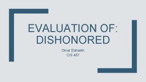 EVALUATION OF DISHONORED Omar Elshaikh CIS 487 Developed