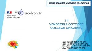 GROUPE RESSOURCE ACADEMIQUE COLLEGE LYON J 1 VENDREDI