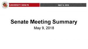 UNIVERSITY SENATE MAY 9 2018 Senate Meeting Summary