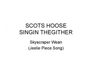 SCOTS HOOSE SINGIN THEGITHER Skyscraper Wean Jeelie Piece