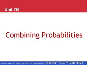 Unit 7 B Combining Probabilities Copyright 2015 2011