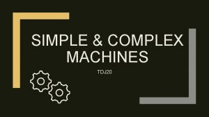 Examples of complex machines used in everyday life