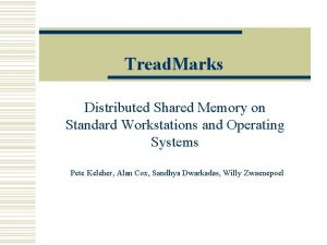 Tread Marks Distributed Shared Memory on Standard Workstations