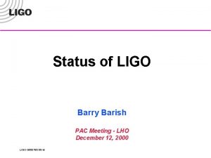 Status of LIGO Barry Barish PAC Meeting LHO