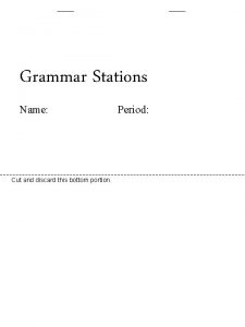 Grammar Stations Name Cut and discard this bottom