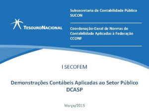 Subsecretaria de Contabilidade Pblica SUCON CoordenaoGeral de Normas