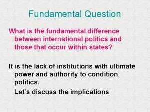 Fundamental Question What is the fundamental difference between