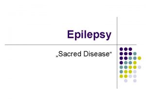 Epilepsy Sacred Disease Definition l l A chronic