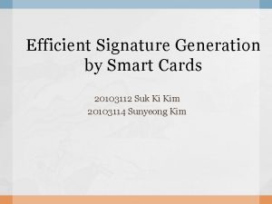 Efficient Signature Generation by Smart Cards 20103112 Suk