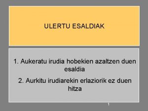 ULERTU ESALDIAK 1 Aukeratu irudia hobekien azaltzen duen