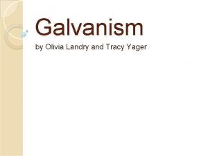 Galvanism by Olivia Landry and Tracy Yager Galvanism