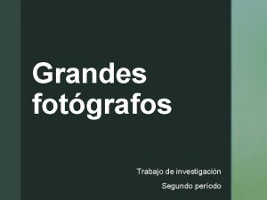 Grandes fotgrafos z Trabajo de investigacin Segundo perodo